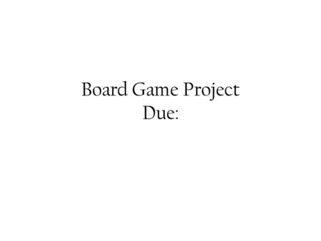 Board Game Project Due:. Bell Work 5/6 Copy the following Due TODAY Title: Lesson and Game Board Project Chapter Title: ___________________ Tentative.