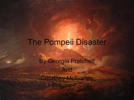 The Pompeii Disaster By Georgia Pratchett And Courtney Mcllvaney.