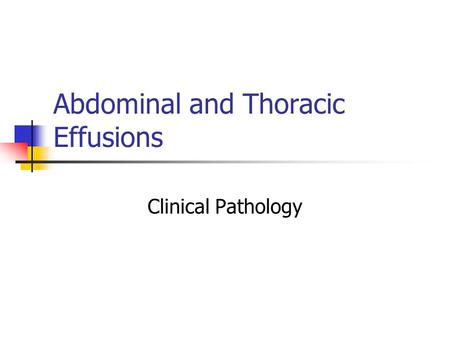 Abdominal and Thoracic Effusions Clinical Pathology.