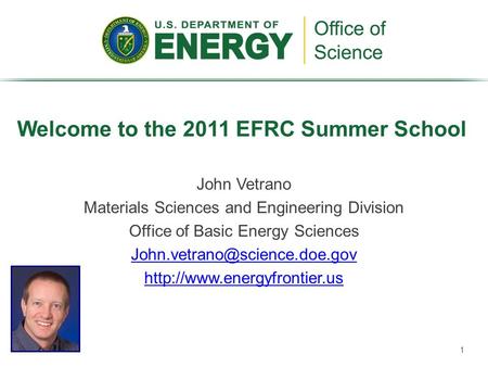 John Vetrano Materials Sciences and Engineering Division Office of Basic Energy Sciences  Welcome.