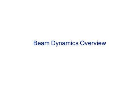 Beam Dynamics Overview Outline Introduction Scientific Goals Beam Dynamics Team Overview of our beam dynamics approach Accelerator Physics Beam-Beam.