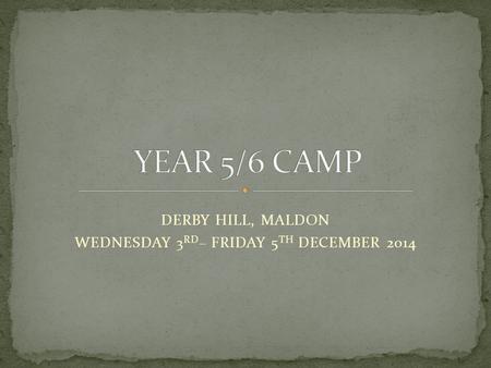 DERBY HILL, MALDON WEDNESDAY 3 RD – FRIDAY 5 TH DECEMBER 2014.