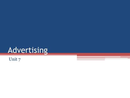 Advertising Unit 7. Advertising: Overview OVERVIEW: Unit 7 Advertising will give you opportunities to use your creative talents. The possibilities are.