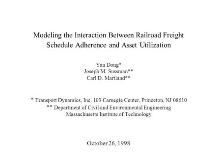 Modeling the Interaction Between Railroad Freight Schedule Adherence and Asset Utilization Yan Dong* Joseph M. Sussman** Carl D. Martland** * Transport.