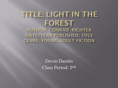 Devin Dantin Class Period: 2 nd. On 1764 in Pennsylvania, true son is in a forest with Indians and white settlers, with clear weather and foggy grounds.