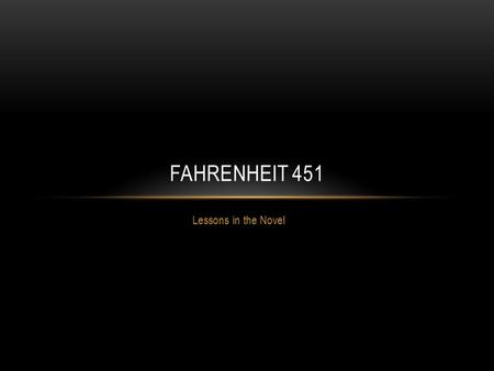 Lessons in the Novel FAHRENHEIT 451. CENSORSHIP The system of suppressing unacceptable books, movies, etc. for its content. In 1798, it was made it illegal.