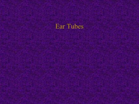 Ear Tubes. The Ear AOM vs. OME Acute Otitis Media –Pus behind TM –Acute infection –Multiple severe complicaitons Mastoiditis Meningitis Brain abscess.