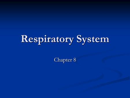 Respiratory System Chapter 8.