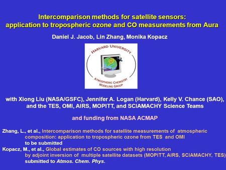 Intercomparison methods for satellite sensors: application to tropospheric ozone and CO measurements from Aura Daniel J. Jacob, Lin Zhang, Monika Kopacz.
