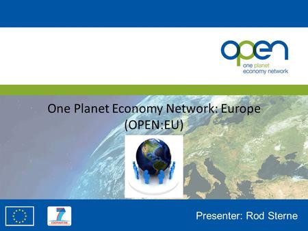 One Planet Economy Network: Europe (OPEN:EU) Presenter: Rod Sterne.
