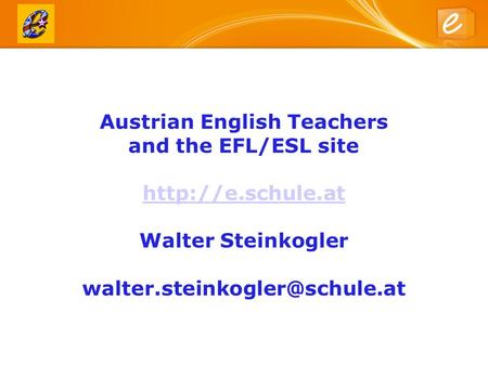 Austrian English Teachers and the EFL/ESL site  Walter Steinkogler