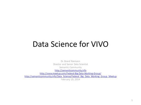 Data Science for VIVO Dr. Brand Niemann Director and Senior Data Scientist Semantic Community