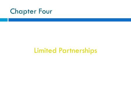 Chapter Four Limited Partnerships. Business entity created in accord with state statutes that provides limited liability to some of its members, called.