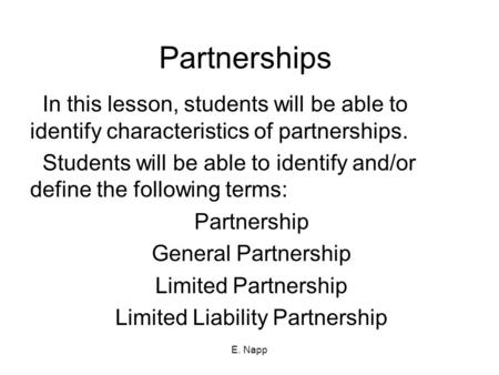 E. Napp Partnerships In this lesson, students will be able to identify characteristics of partnerships. Students will be able to identify and/or define.