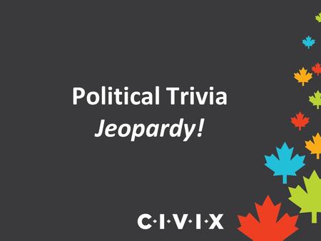 Political Trivia Jeopardy!. FederalProvincial/TerritorialMunicipal/Local 10 20 30 40 50.