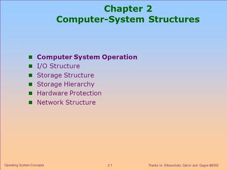 Thanks to Silberschatz, Galvin and Gagne  2002 2.1 Operating System Concepts Chapter 2 Computer-System Structures n Computer System Operation n I/O Structure.