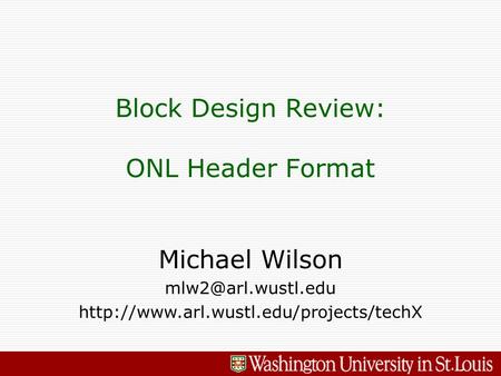Michael Wilson  Block Design Review: ONL Header Format.