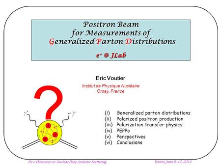 Positron Beam for Measurements of Generalized Parton Distributions Generalized Parton Distributions e JLab (i) Generalized parton distributions (ii)
