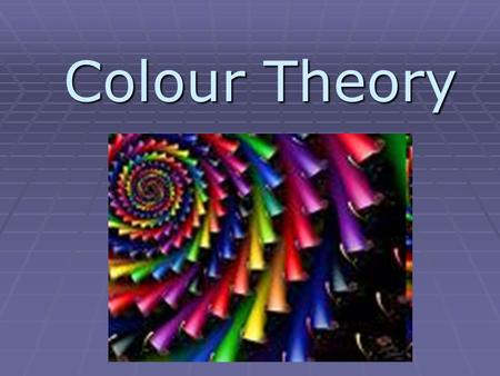Colour Theory Colour Theory. Colour occurs because of light. (If there is no light there is no colour!) Colour is dependent upon the quality of light.