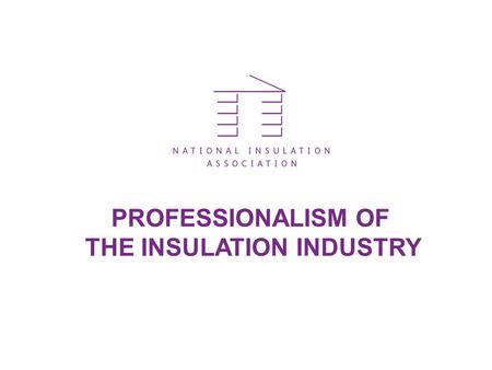 PROFESSIONALISM OF THE INSULATION INDUSTRY. Content Introduction NIA Code of Professional Practice Code of Professional Index Membership Criteria & Complaints.