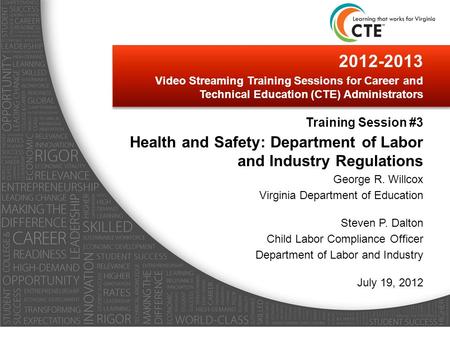 2012-2013 Video Streaming Training Sessions for Career and Technical Education (CTE) Administrators Training Session #3 Health and Safety: Department of.