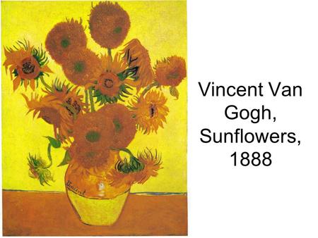 Vincent Van Gogh, Sunflowers, 1888. Michael Craig Martin.