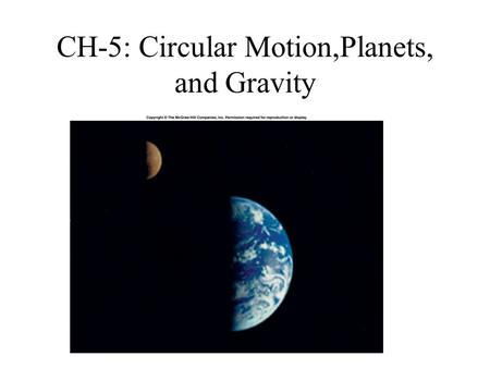 CH-5: Circular Motion,Planets, and Gravity