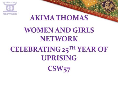 AKIMA THOMAS WOMEN AND GIRLS NETWORK CELEBRATING 25 TH YEAR OF UPRISING CSW57.