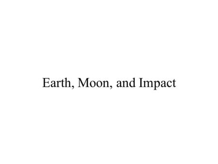 Earth, Moon, and Impact. The Single Most Valuable Product of the Space Program.