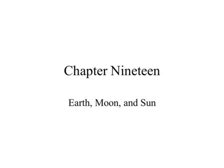 Chapter Nineteen Earth, Moon, and Sun. 19-1 Earth in Space The study of the moon, stars, and all objects in space is called astronomy. The imaginary line.