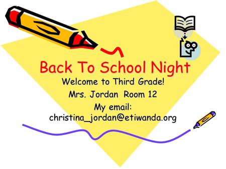 Back To School Night Welcome to Third Grade! Mrs. Jordan Room 12 My