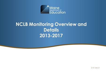 NCLB Monitoring Overview and Details 2013-2017 5/15 Version.
