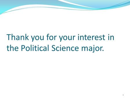 Thank you for your interest in the Political Science major. 1.