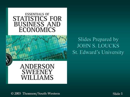 1 1 Slide © 2003 Thomson/South-Western Slides Prepared by JOHN S. LOUCKS St. Edward’s University.