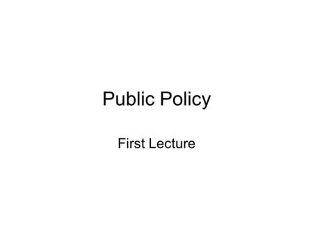 Public Policy First Lecture. Policy studies take elements from many disciplines: Political science: emphasis on the process by which policy decisions.