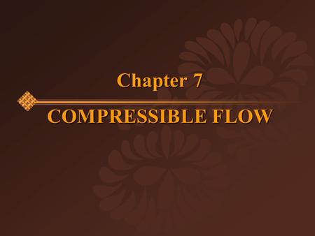 Chapter 7 COMPRESSIBLE FLOW