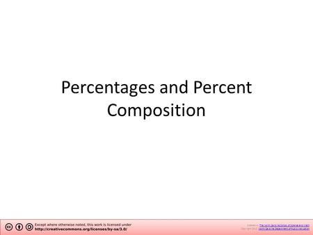 Percentages and Percent Composition Created by The North Carolina School of Science and Math.The North Carolina School of Science and Math Copyright 2012.