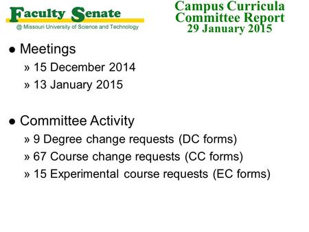 Campus Curricula Committee Report 29 January 2015 l Meetings »15 December 2014 »13 January 2015 l Committee Activity »9 Degree change requests (DC forms)