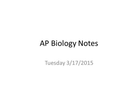 AP Biology Notes Tuesday 3/17/2015. Goals for the day 1.Be able to define and use basic genetics vocabulary 2.Be able to set up and complete a genetic.