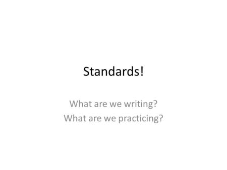 Standards! What are we writing? What are we practicing?