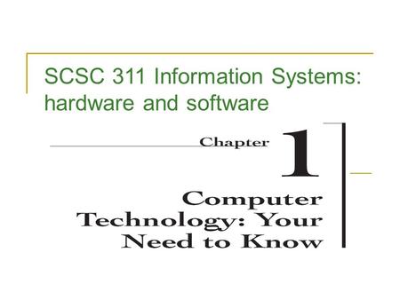 SCSC 311 Information Systems: hardware and software.