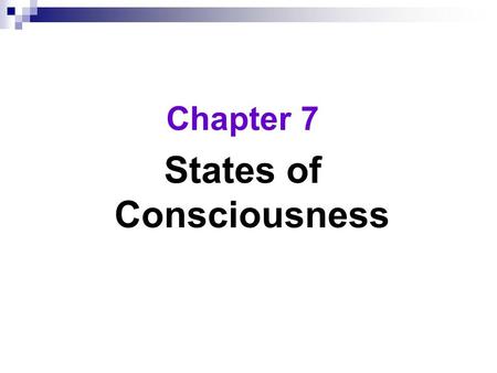Chapter 7 States of Consciousness. Consciousness  Consciousness  our awareness of ourselves and our environments.