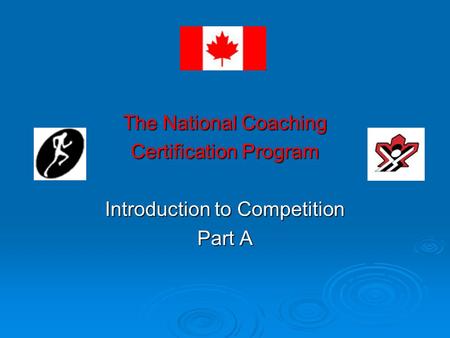 The National Coaching Certification Program Introduction to Competition Part A.