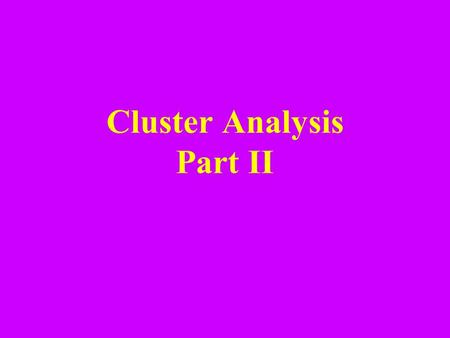 Cluster Analysis Part II. Learning Objectives Hierarchical Methods Density-Based Methods Grid-Based Methods Model-Based Clustering Methods Outlier Analysis.