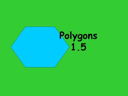 Polygons 1.5. Homework Review Mental Math Please take out your Fact Triangles. Spend the next 5 minutes practicing your Fact Triangles and sorting them.
