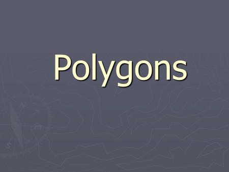 Polygons Polygons. Polygon Any shape where every segment intersects exactly two others at its endpoints.