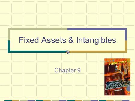 Fixed Assets & Intangibles Chapter 9. Nature of Fixed Assets Are long-term or relatively permanent assets They are Tangible assets because they exist.