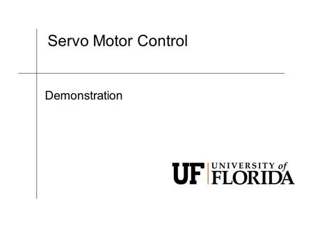 Servo Motor Control Demonstration. EML 2023 Department of Mechanical and Aerospace Engineering motor with gear reducer flex coupling incremental optical.
