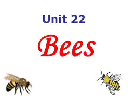 Unit 22 Bees. Questions 1.How do honey bees communicate with each other? 2.What are they able to tell each other? They do different dances, a circle dance.