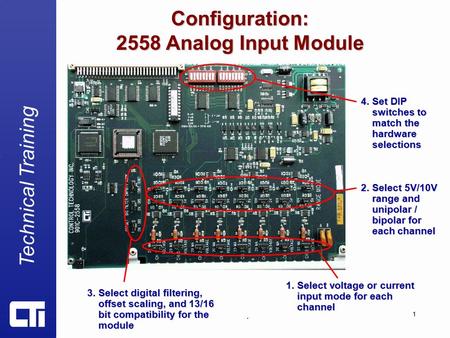 Technical Training. 1 Configuration: 2558 Analog Input Module 1. Select voltage or current input mode for each channel 3. Select digital filtering, offset.